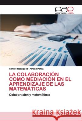 La Colaboración Como Mediación En El Aprendizaje de Las Matemáticas Rodriguez, Ramiro 9786200397720 Editorial Académica Española - książka