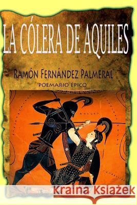 La cólera de Aquiles Fernandez Palmeral, Ramon 9781365638411 Lulu.com - książka