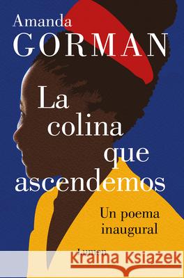 La Colina Que Ascendemos: Un Poema Inaugural / The Hill We Climb: An Inaugural P OEM for the Country: Bilingual Books Gorman, Amanda 9781644734360 Lumen Press - książka