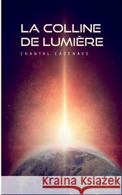La colline de lumière: L'Élu Cazenave, Chantal 9782322173822 Books on Demand - książka