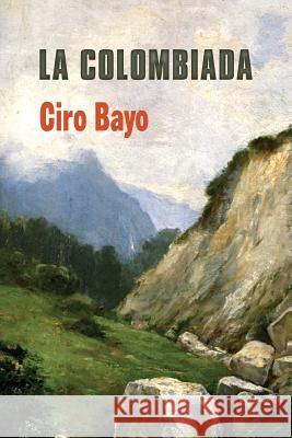 La Colombiada Ciro Bayo 9781523888429 Createspace Independent Publishing Platform - książka