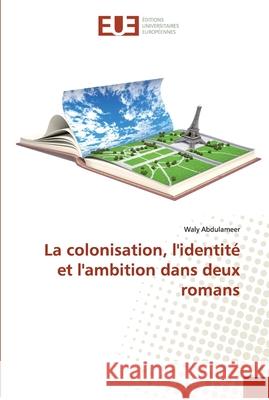 La colonisation, l'identité et l'ambition dans deux romans Waly Abdulameer 9783639827194 Editions Universitaires Europeennes - książka