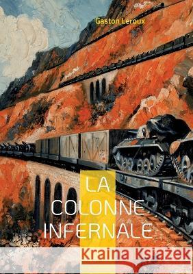 La colonne infernale: Tome I Gaston LeRoux 9782322432158 Books on Demand - książka