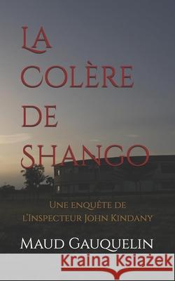 La Colère de Shango: Une enquête de l'Inspecteur John Kindany Ethnosource 9798714105227 Independently published - książka