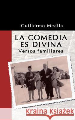 La Comedia es Divina: Versos familiares Mealla, Guille 9781516970094 Createspace - książka