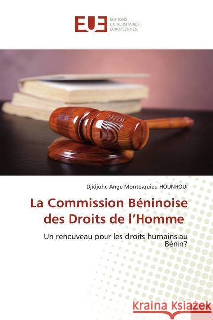 La Commission Béninoise des Droits de l'Homme : Un renouveau pour les droits humains au Bénin? HOUNHOUI, Djidjoho Ange Montesquieu 9786139568925 Éditions universitaires européennes - książka