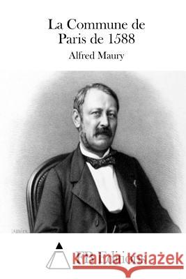 La Commune de Paris de 1588 Alfred Maury Fb Editions 9781511814294 Createspace - książka