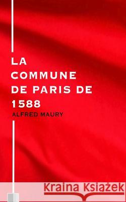 La Commune de Paris de 1588 Alfred Maury 9781530723720 Createspace Independent Publishing Platform - książka