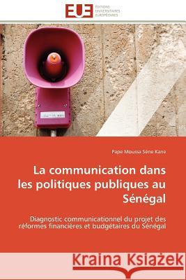 La Communication Dans Les Politiques Publiques Au Sénégal Sene Kane-P 9786131595998 Editions Universitaires Europeennes - książka