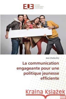 La communication engageante pour une politique jeunesse efficiente Dris, Jean Charles 9783639507393 Éditions universitaires européennes - książka