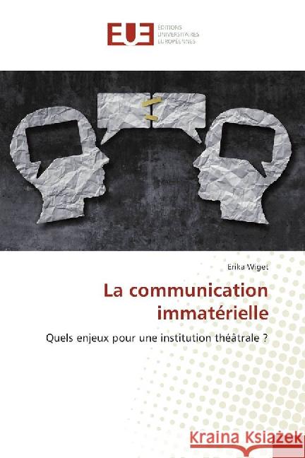 La communication immatérielle : Quels enjeux pour une institution théâtrale ? Wiget, Erika 9783841776938 Éditions universitaires européennes - książka