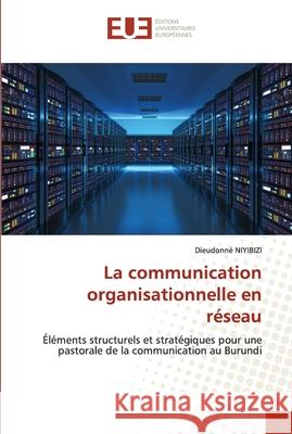 La communication organisationnelle en réseau Niyibizi, Dieudonné 9786203425598 Editions Universitaires Europeennes - książka