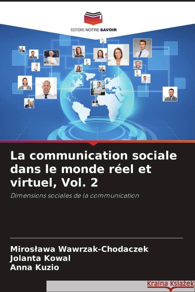 La communication sociale dans le monde réel et virtuel, Vol. 2 Wawrzak-Chodaczek, Miroslawa, Kowal, Jolanta, Kuzio, Anna 9786208317638 Editions Notre Savoir - książka