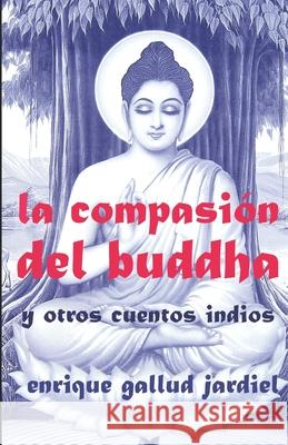 La compasión del Buddha y otros cuentos indios Gallud Jardiel, Enrique 9781793965042 Independently Published - książka