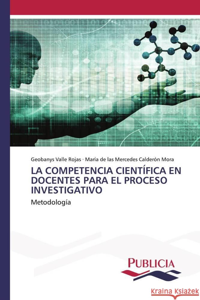 LA COMPETENCIA CIENTÍFICA EN DOCENTES PARA EL PROCESO INVESTIGATIVO Valle Rojas, Geobanys, Calderón Mora, María de las Mercedes 9783639555950 Publicia - książka