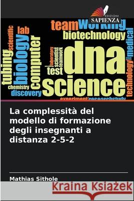 La complessità del modello di formazione degli insegnanti a distanza 2-5-2 Sithole, Mathias 9786207932733 Edizioni Sapienza - książka