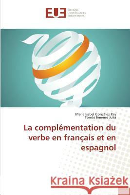 La complémentation du verbe en français et en espagnol González Rey, María Isabel; Jiménez Julià, Tomás 9783841612465 Éditions universitaires européennes - książka