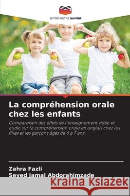 La compréhension orale chez les enfants Fazli, Zahra, Abdorahimzade, Seyed Jamal 9786209090820 Editions Notre Savoir - książka
