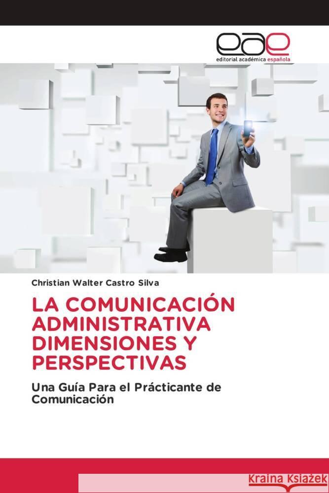 La Comunicacion Administrativa Dimensiones Y Perspectivas Christian Walter Castro Silva   9786202117234 Editorial Academica Espanola - książka