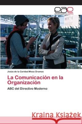 La Comunicación en la Organización Mesa Oramas, Jesús de la Caridad 9783659023453 Editorial Acad Mica Espa Ola - książka