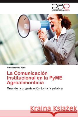 La Comunicación Institucional en la PyME Agroalimenticia Vaini María Nerina 9783845496887 Editorial Acad Mica Espa Ola - książka