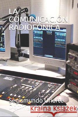 La Comunicación Radiofónica Uriarte Dominguez, Segismundo 9781976726385 Independently Published - książka