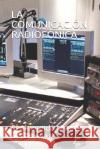 La Comunicación Radiofónica Uriarte Dominguez, Segismundo 9781976726385 Independently Published