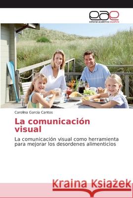 La comunicación visual García Cantos, Carolina 9786202133791 Editorial Académica Española - książka