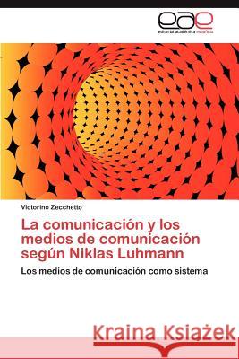 La Comunicacion y Los Medios de Comunicacion Segun Niklas Luhmann Victorino Zecchetto 9783659010514 Editorial Acad Mica Espa Ola - książka