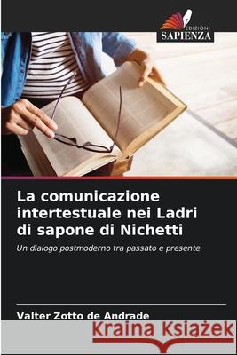 La comunicazione intertestuale nei Ladri di sapone di Nichetti Zotto de Andrade, Valter 9786208795467 Edizioni Sapienza - książka