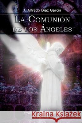 La comunion de los angeles Garcia, Alfredo Diaz 9781478250432 Createspace - książka