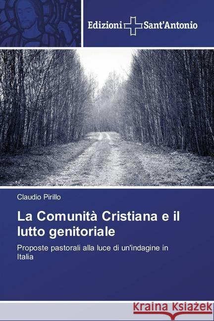 La Comunità Cristiana e il lutto genitoriale : Proposte pastorali alla luce di un'indagine in Italia Pirillo, Claudio 9786202000345 Edizioni Sant' Antonio - książka
