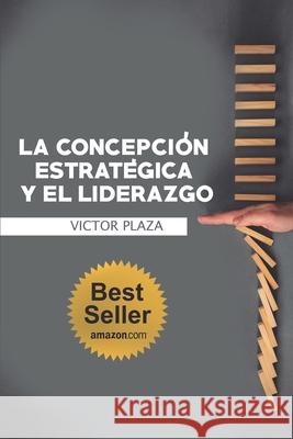 La Concepción Estratégica Y El Liderazgo Plaza, Victor 9781675952856 Independently Published - książka