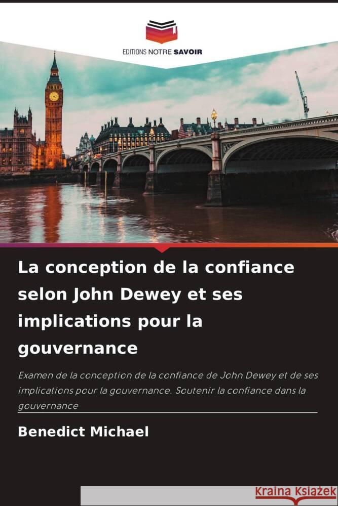 La conception de la confiance selon John Dewey et ses implications pour la gouvernance Benedict Michael 9786206948759 Editions Notre Savoir - książka