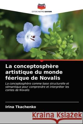 La conceptosphère artistique du monde féerique de Novalis Tkachenko, Irina 9786203232974 Editions Notre Savoir - książka