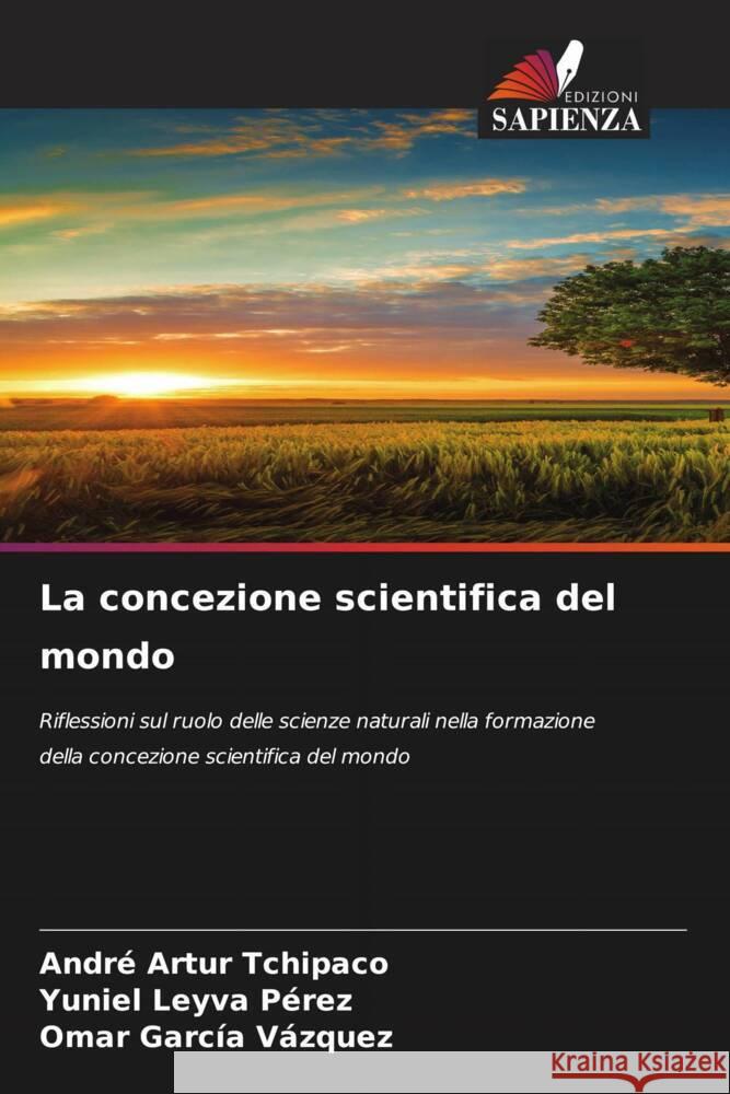 La concezione scientifica del mondo Andr? Artur Tchipaco Yuniel Leyva P?rez Omar Garc?a V?zquez 9786208148881 Edizioni Sapienza - książka