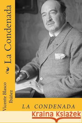 La condenada (Spanish Edition) Ibanez, Vicente Blasco 9781984125347 Createspace Independent Publishing Platform - książka