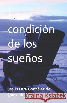 La condición de los sueños González de Quevedo, Jesús Lara 9798367989274 Independently Published - książka