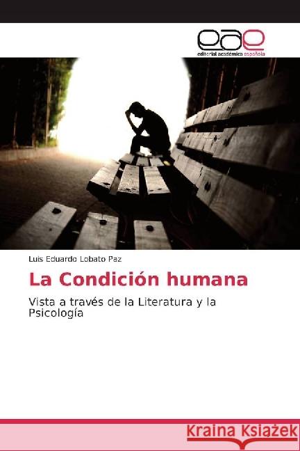 La Condición humana : Vista a través de la Literatura y la Psicología Lobato Paz, Luis Eduardo 9783330093812 Editorial Académica Española - książka