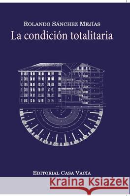 La condición totalitaria (Hardcover) Mejías, Rolando Sánchez 9781715278557 Blurb - książka