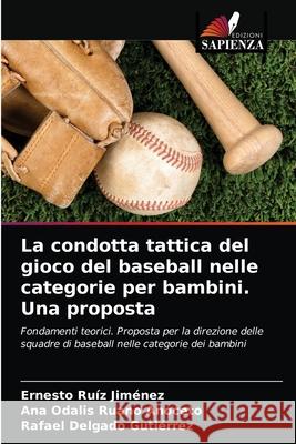 La condotta tattica del gioco del baseball nelle categorie per bambini. Una proposta Ernesto Ruíz Jiménez, Ana Odalis Ruano Anoceto, Rafael Delgado Gutiérrez 9786203241716 Edizioni Sapienza - książka