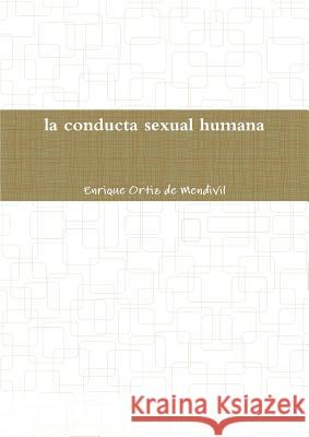 La conducta sexual humana Ortiz De Mendivil, Enrique 9781326899936 Lulu.com - książka