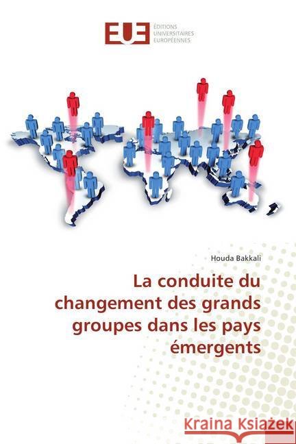 La conduite du changement des grands groupes dans les pays émergents Bakkali, Houda 9786138420934 Éditions universitaires européennes - książka