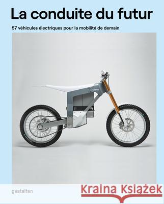 La Conduite Du Futur: 57 Véhicules Électriques Pour La Mobilité de Demain Gestalten 9783899558890 Die Gestalten Verlag - książka