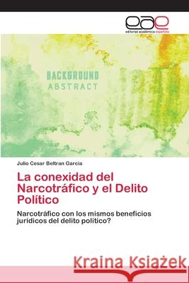 La conexidad del Narcotráfico y el Delito Político Beltran Garcia, Julio Cesar 9786202110686 Editorial Academica Espanola - książka