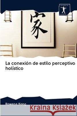 La conexión de estilo perceptivo holístico Rowena Kong 9786200922090 Sciencia Scripts - książka