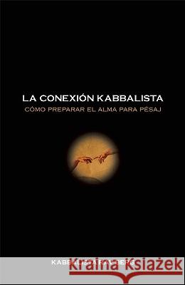 La Conexion Kabbalistica: Como Preparar el Alma Para Pesaj Rav Berg 9781571897053 Kabbalah Publishing - książka