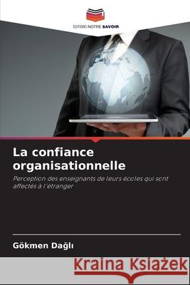 La confiance organisationnelle Dagli, Gökmen 9786208972844 Editions Notre Savoir - książka