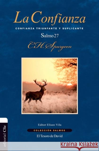 La Confianza: Confianza Triunfante Y Suplicante. El Salmo 27 Charles Haddon Spurgeon 9788482679907 Vida Publishers - książka