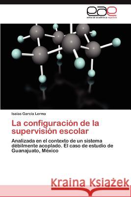 La Configuracion de La Supervision Escolar Isa as Gar 9783848475902 Editorial Acad Mica Espa Ola - książka